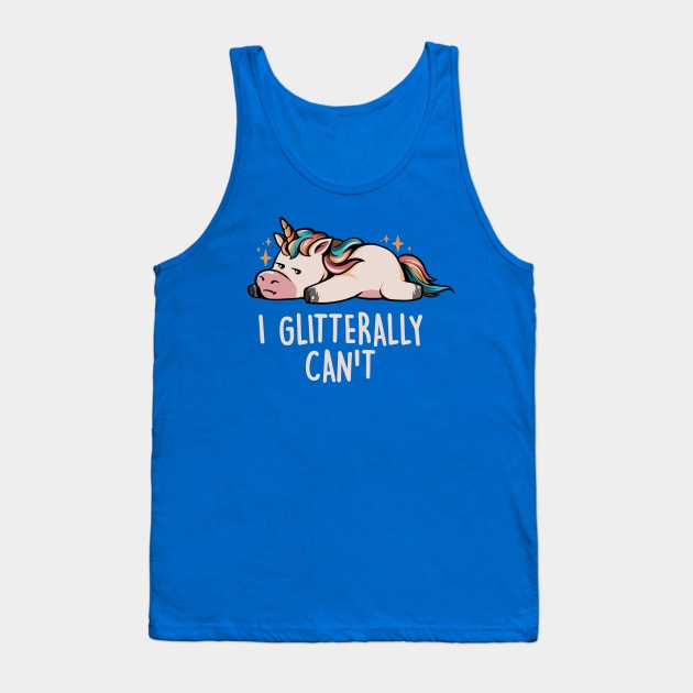 Glitterally Can't - Lazy Funny Unicorn Gift Tank Top by eduely